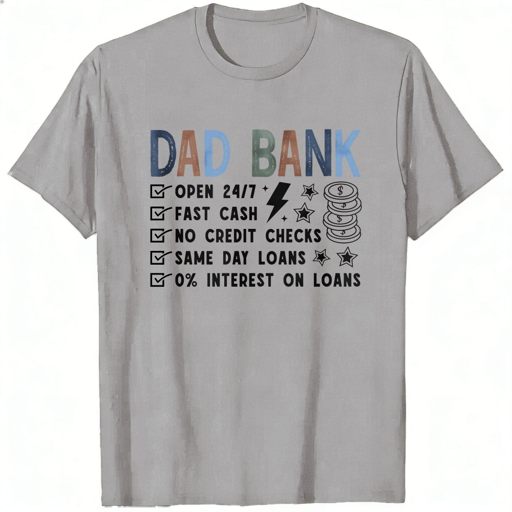 Casual Style Classic T-Shirt Dad Bank Open 247 Fast Cash No Credit Checks Same Day Loans 0 Percent I
