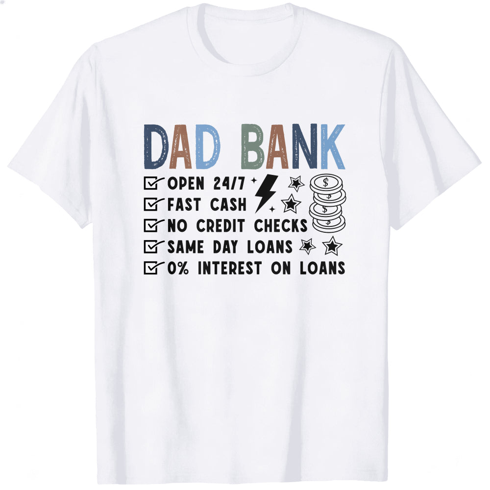 Casual Style Classic T-Shirt Dad Bank Open 247 Fast Cash No Credit Checks Same Day Loans 0 Percent I