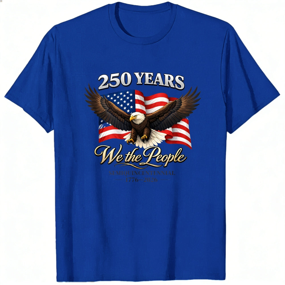 Patriotic American Eagle Flag Classic T-Shirt We The People 250 Years Semiquincentennial 1776 2026