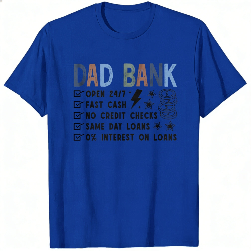 Casual Style Classic T-Shirt Dad Bank Open 247 Fast Cash No Credit Checks Same Day Loans 0 Percent I