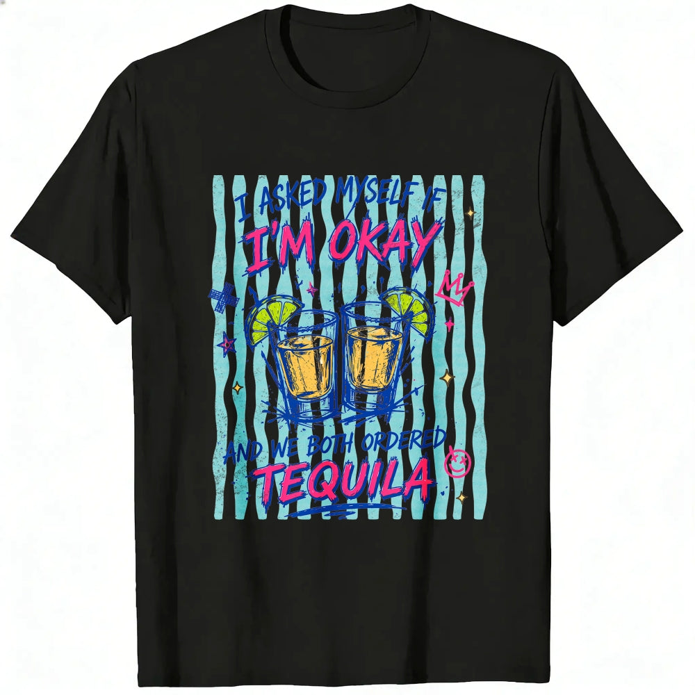 Funny I Asked Myself If Im Okay And We Both Ordered Tequila Classic T-Shirt