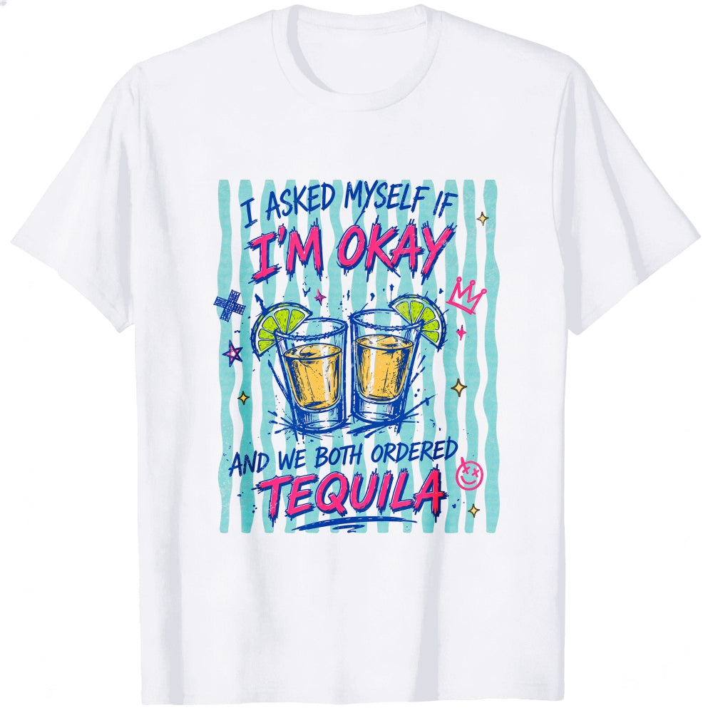 Funny I Asked Myself If Im Okay And We Both Ordered Tequila Classic T-Shirt