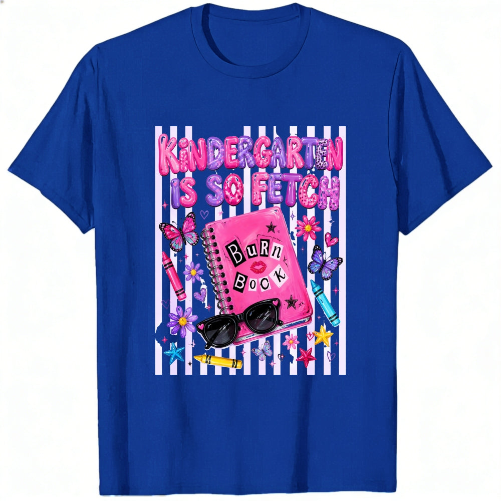 Funny Kindergarten Is So Fetch Burn Book Graphic Classic T-Shirt