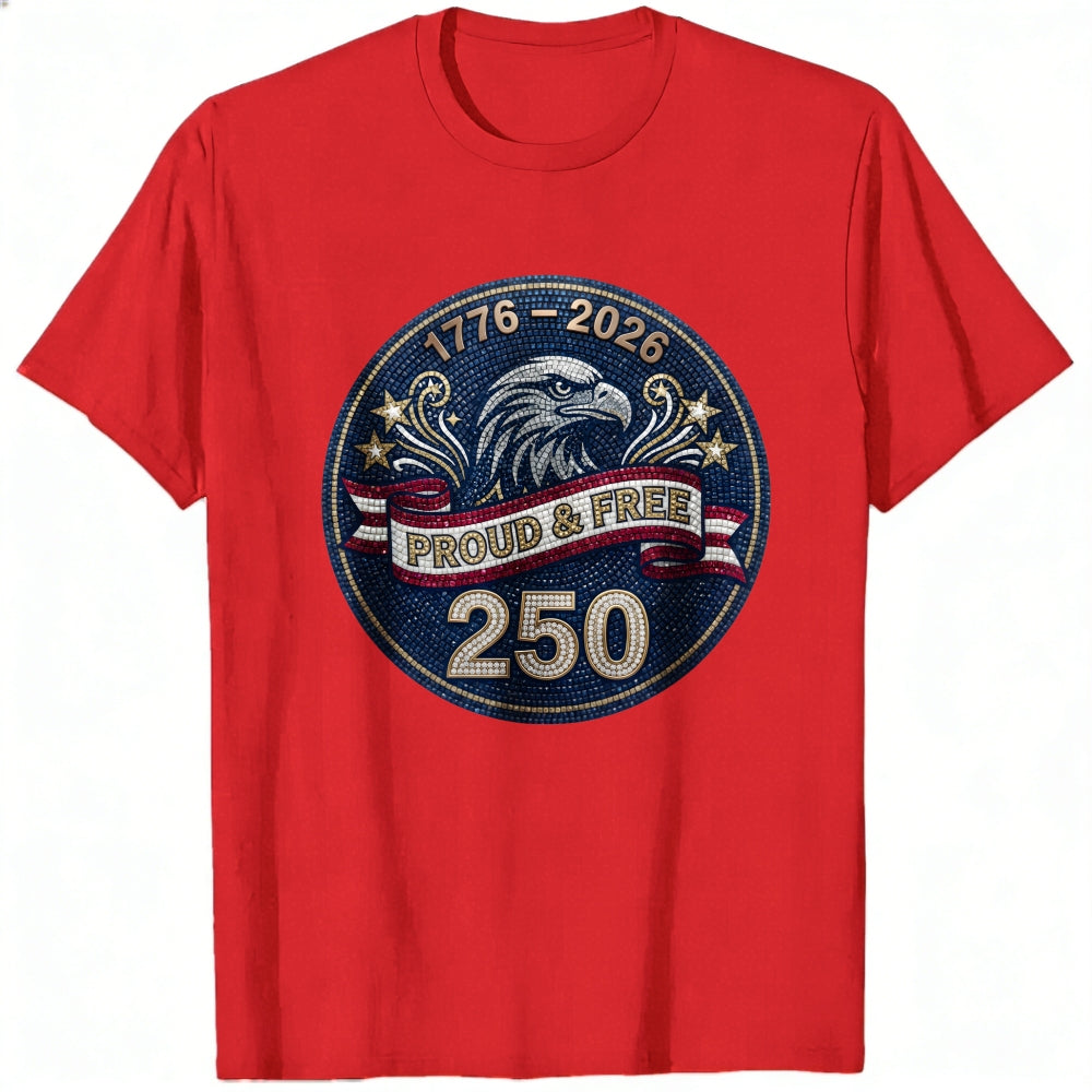 Patriotic Eagle Design Classic T-Shirt 1776 2026 Proud And Free 250 Years