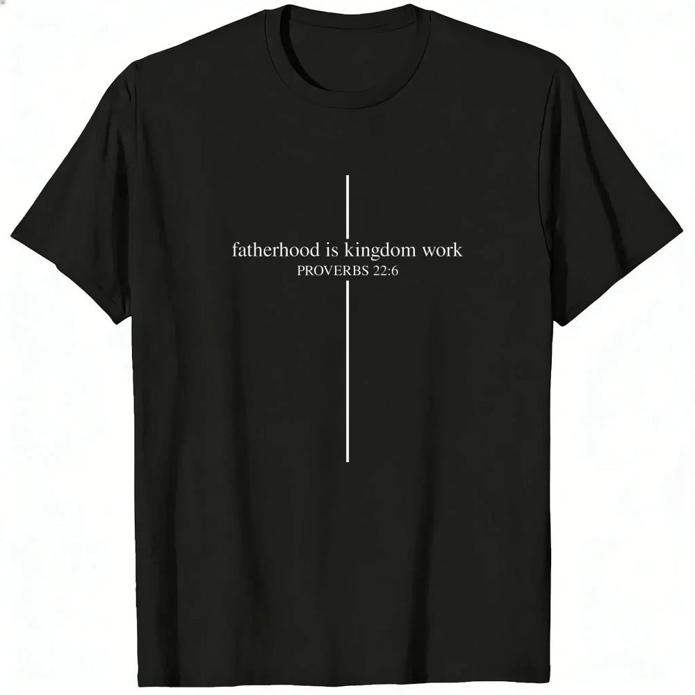 Black Classic T-Shirt Fatherhood Is Kingdom Work Proverbs 226