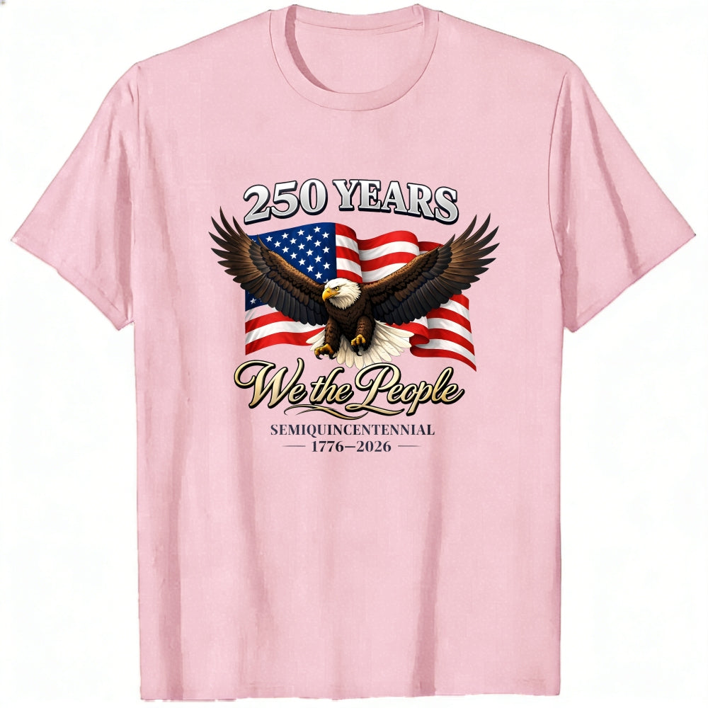 Patriotic American Eagle Flag Classic T-Shirt We The People 250 Years Semiquincentennial 1776 2026