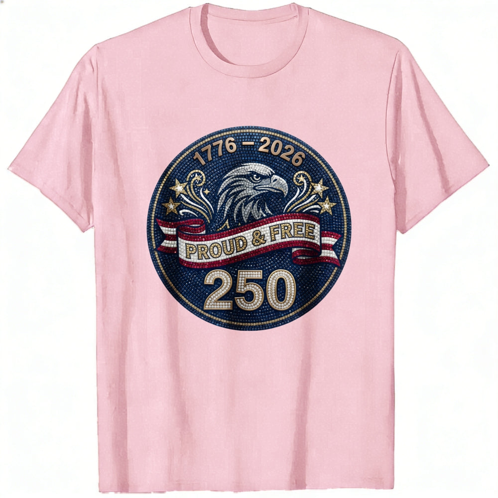 Patriotic Eagle Design Classic T-Shirt 1776 2026 Proud And Free 250 Years