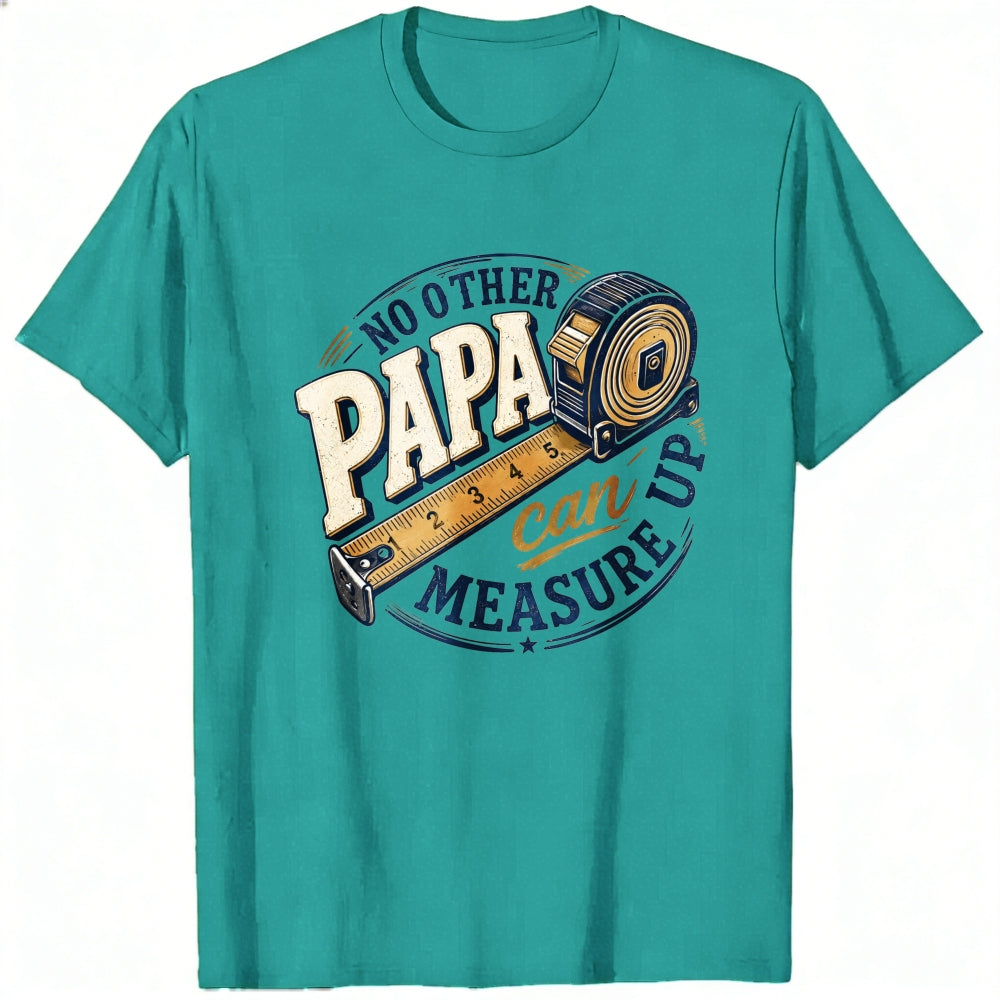 Crew Neck Classic T-Shirt No Other Papa Can Measure Up Tape Measure Design