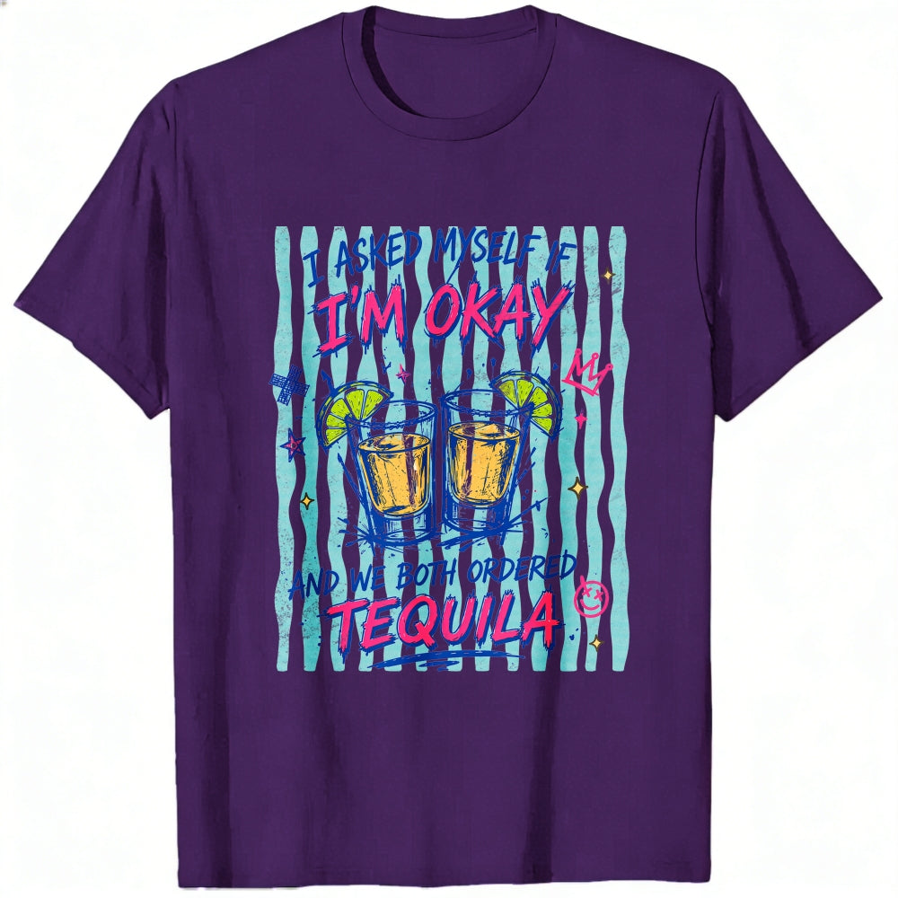 Funny I Asked Myself If Im Okay And We Both Ordered Tequila Classic T-Shirt