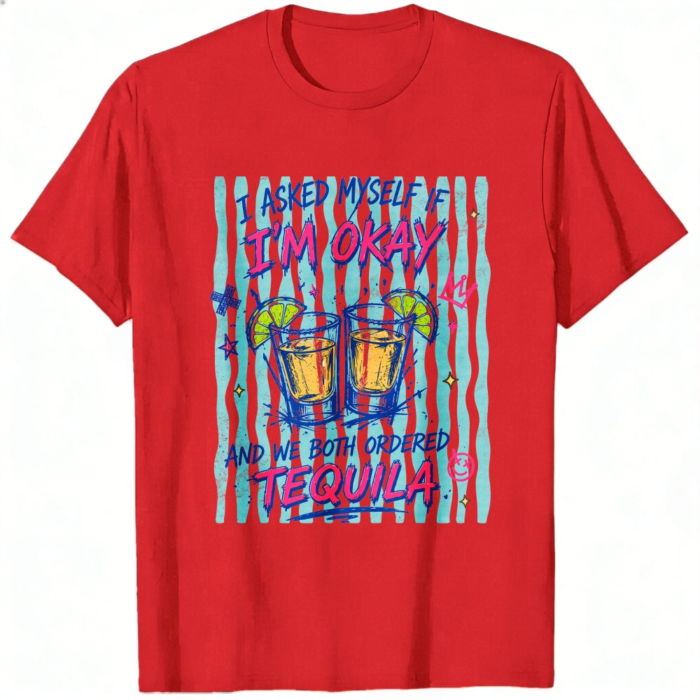 Funny I Asked Myself If Im Okay And We Both Ordered Tequila Classic T-Shirt