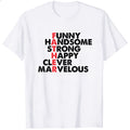 Funny Handsome Strong Happy Clever Marvelous Classic T-Shirt