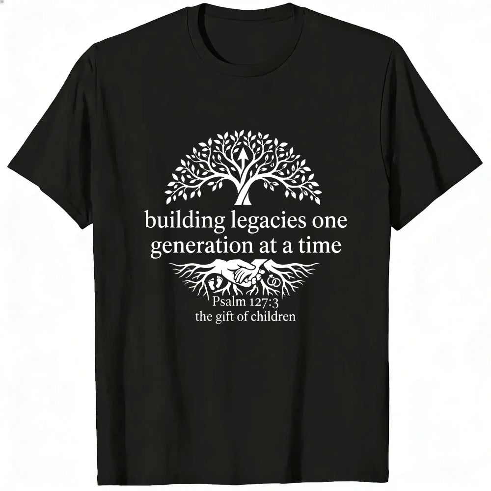 Black Classic T-Shirt Building Legacies One Generation At A Time Tree And Roots Design With Psalm 1273 The Gift Of Children
