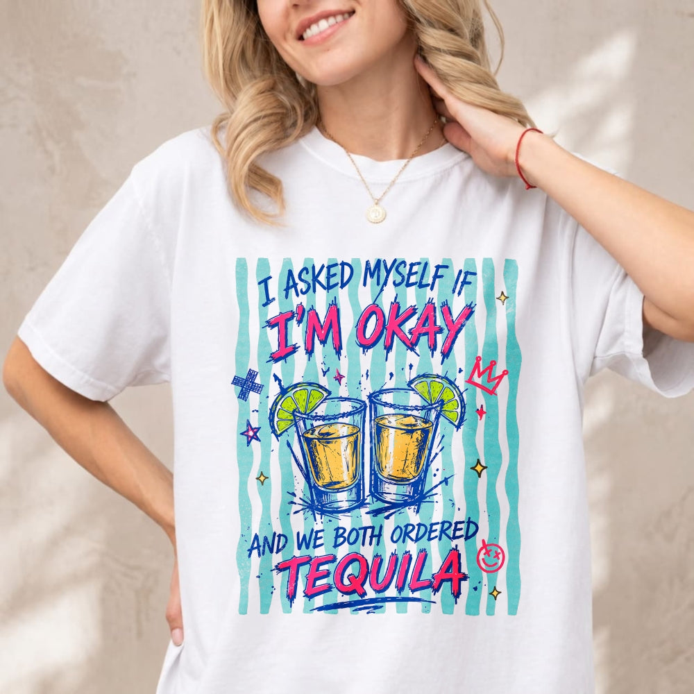 Funny I Asked Myself If Im Okay And We Both Ordered Tequila Classic T-Shirt