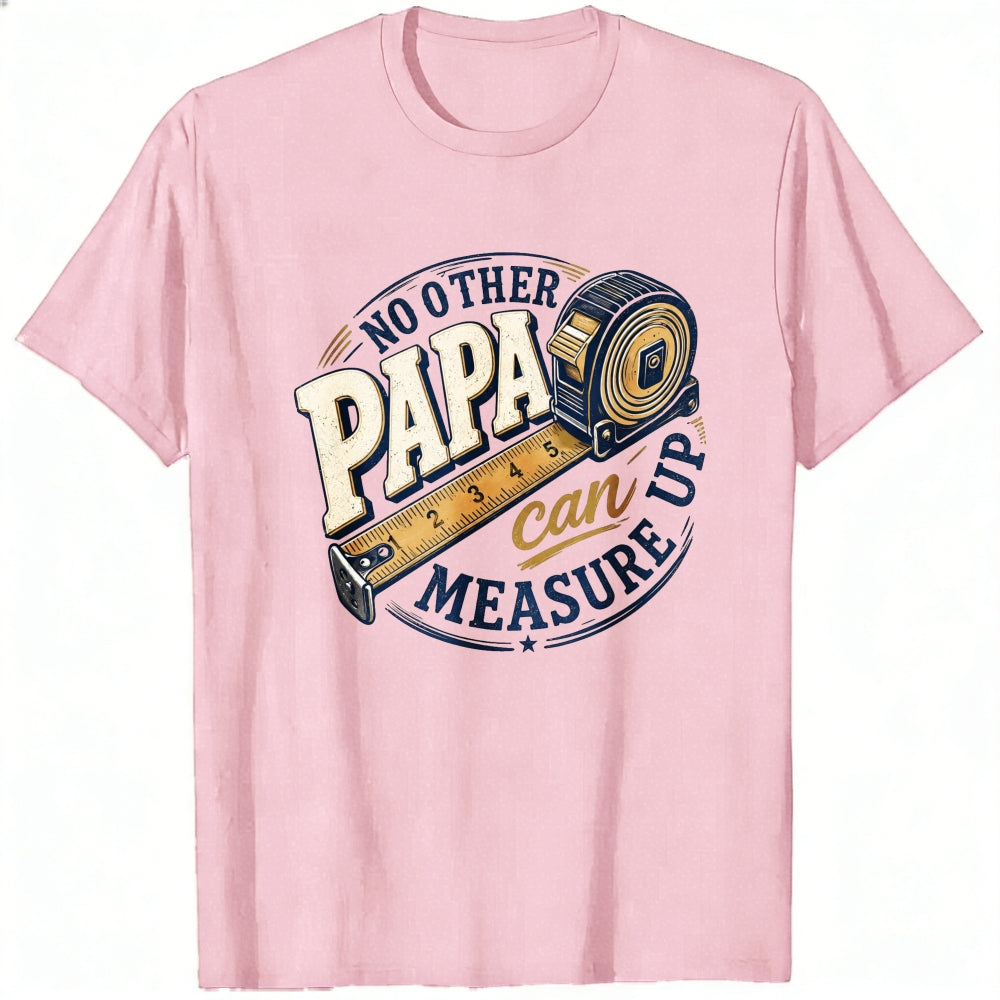 Crew Neck Classic T-Shirt No Other Papa Can Measure Up Tape Measure Design